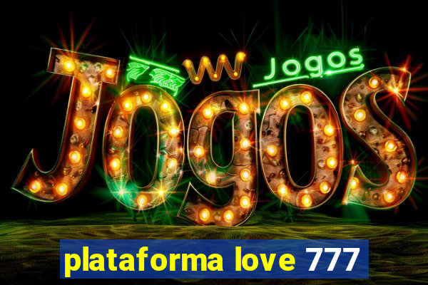 plataforma love 777